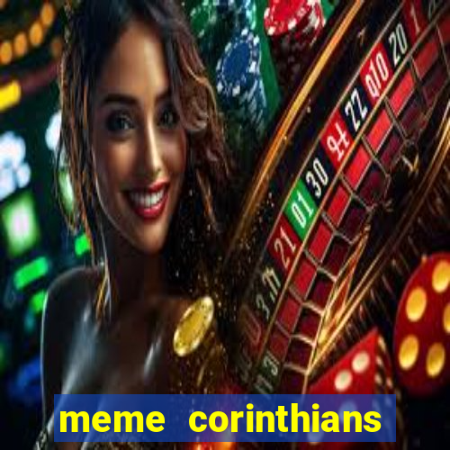 meme corinthians zuando o palmeiras